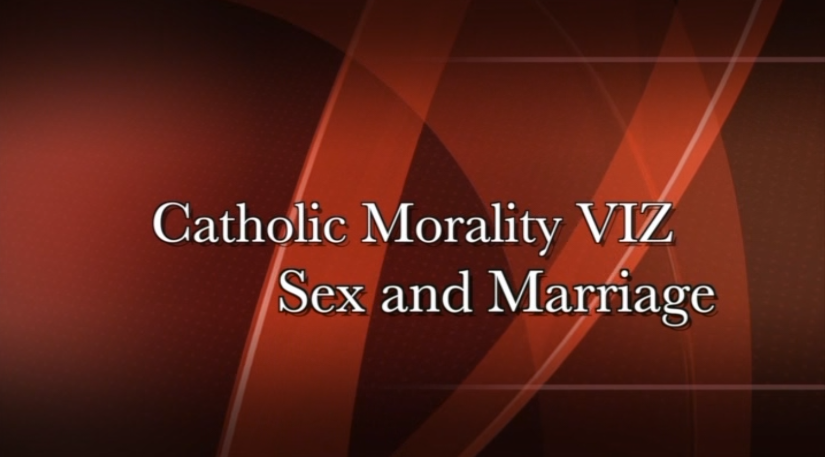 Catholic Morality: Sex and Marriage