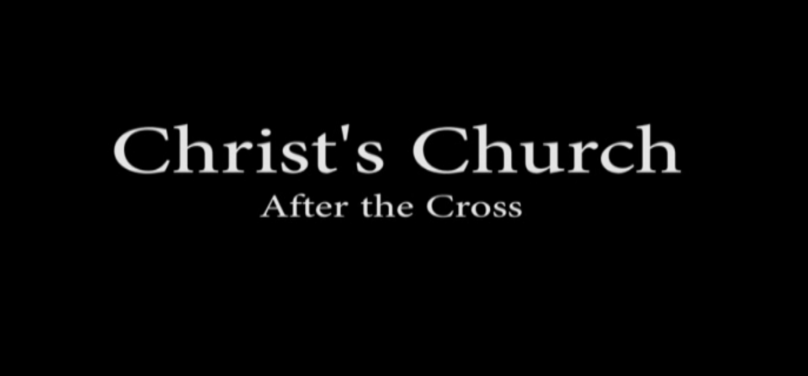 Christ's Church: After The Cross