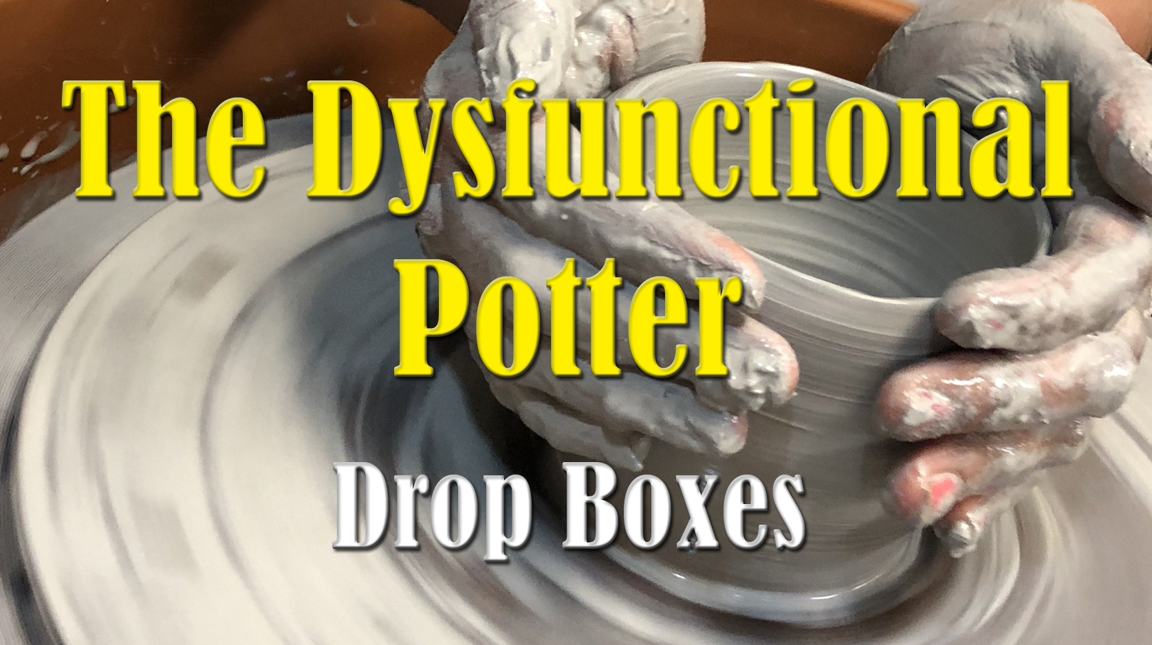 The Dysfunctional Potter: Drop Boxes
