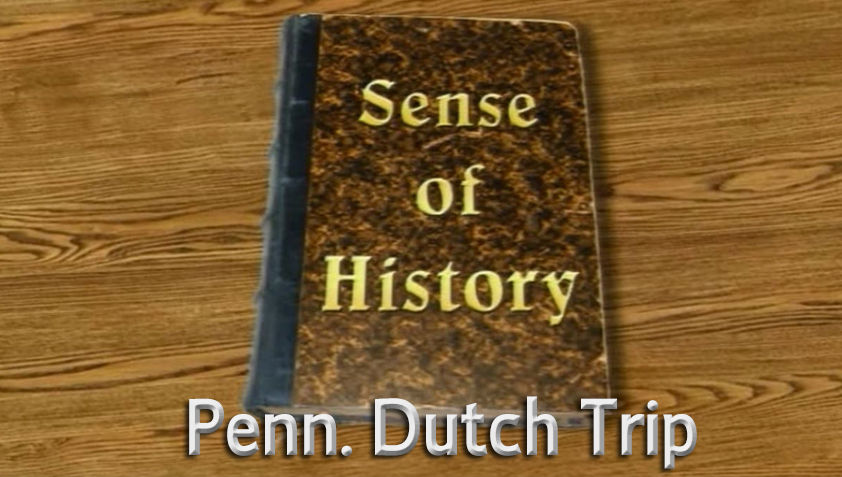 Sense of History - Penn. Dutch Trip
