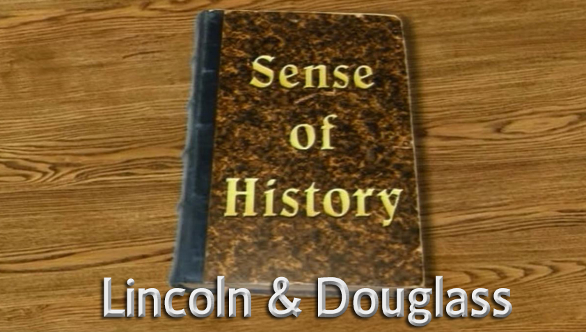 Sense of History - Lincoln & Douglass
