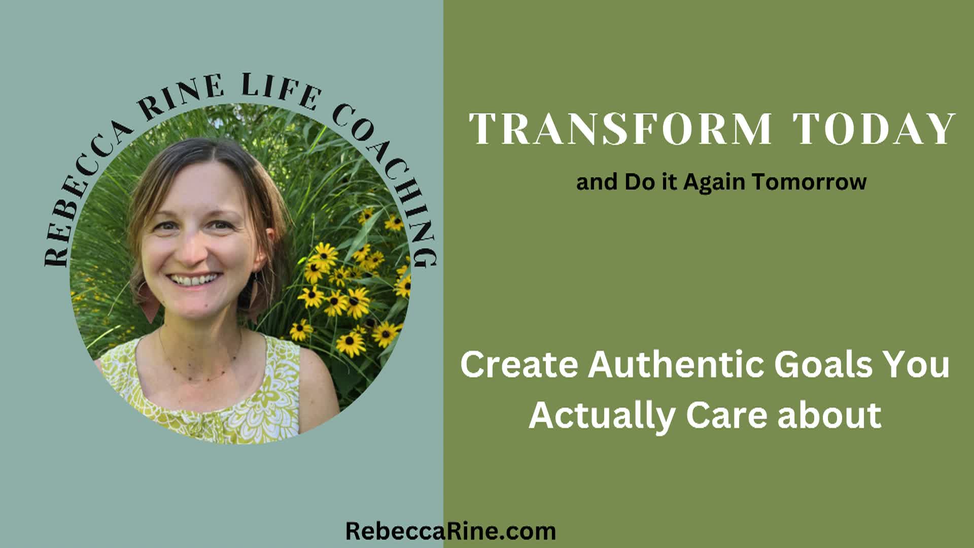 Transform Today and Do It Again Tomorrow: Create Authentic Goals