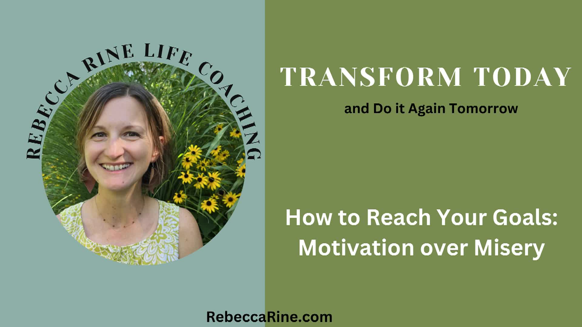 Transform Today and Do It Again Tomorrow: How to Reach Your Goals