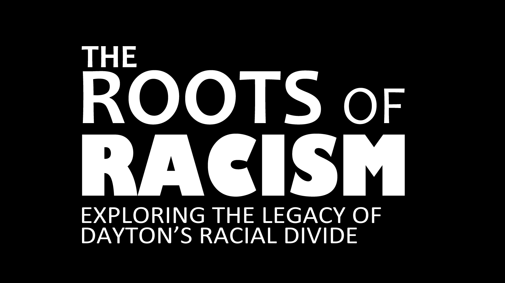 Roots of Racism: Exploring the Legacy of Dayton's Racial Divide