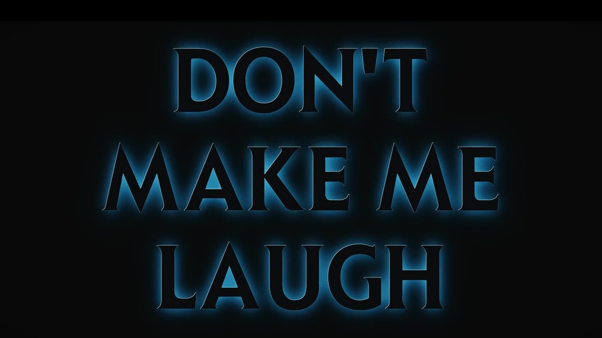 Dont Make Me Laugh