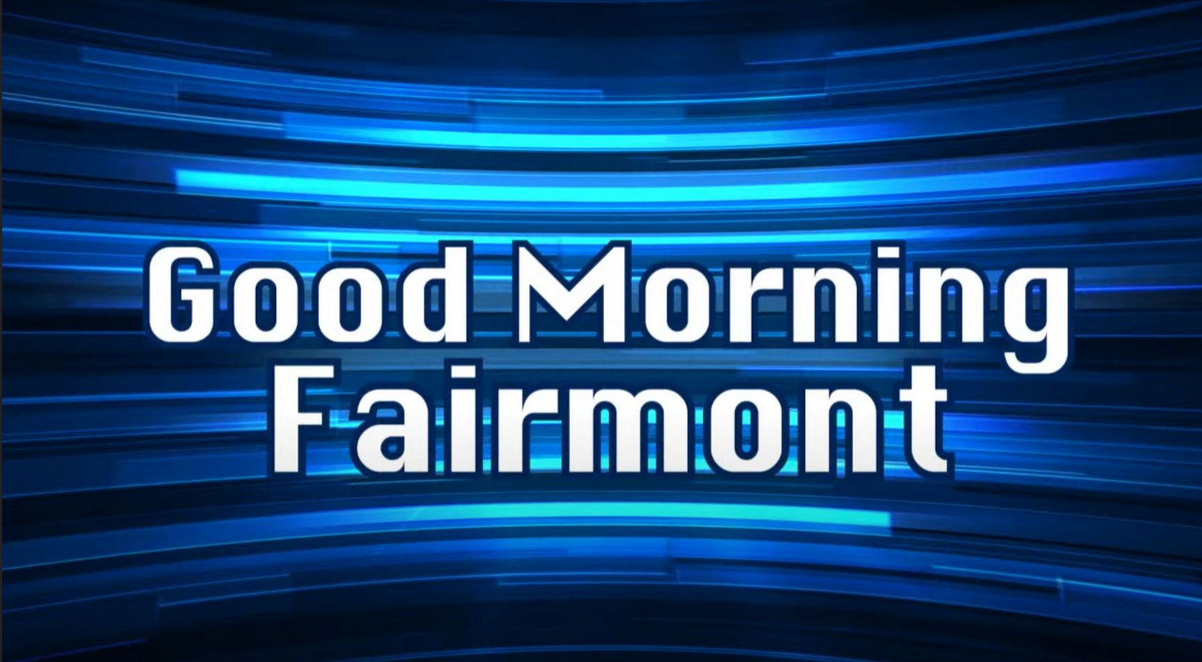 Good Morning Fairmont