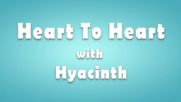 Navigate to Heart To Heart With Hyacinth