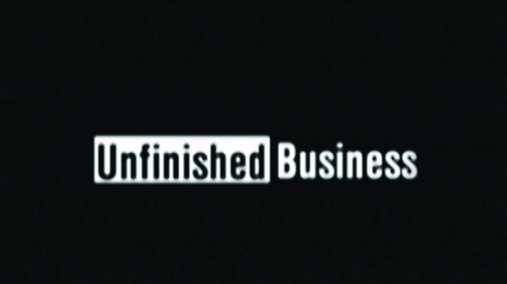 Unfinished Business